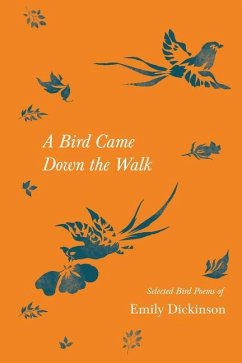 A Bird Came Down the Walk - Selected Bird Poems of Emily Dickinson - Dickinson, Emily