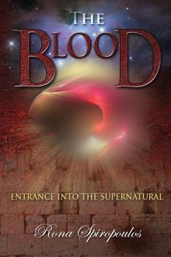 The Blood: Entrance into the Supernatural - Spiropoulos, Rona