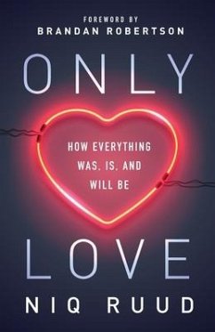 Only Love: How Everything Was, Is, and Will Be - Ruud, Niq