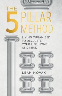 The 5 Pillar Method: Living Organized To Declutter Your Life, Home, And Mind - Novak, Leah