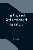 The Amours of Zeokinizul, King of the Kofirans; Translated from the Arabic of the famous Traveller Krinelbol