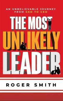 The Most Unlikely Leader - Smith, Roger