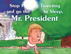 Stop F**king Tweeting and Go the F**k to Sleep, Mr. President - Huckamucci, John Spreincer McKellyanne