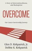 Overcome: A Story of Intervention, Rescue, and Redemption: Our Cancer Survivorship Journey