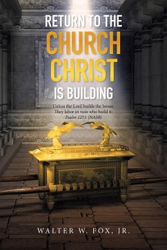 Return to the Church Christ Is Building - Fox Jr., Walter W.