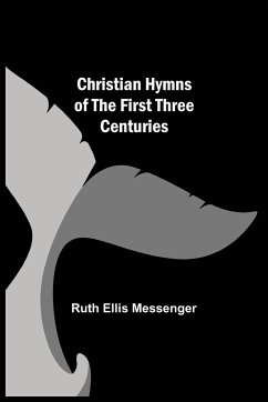 Christian Hymns of the First Three Centuries - Ellis Messenger, Ruth