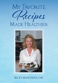 My Favorite Recipes Made Healthier - Bianchi RN, CHC Becky