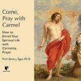 Come, Pray with Carmel: How to Enrich Your Spiritual Life with Carmelite Prayer