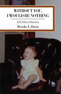 Without You, I Would Be Nothing: 100 Micro-Memoirs - Davis, Brooke L.
