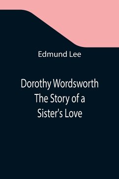 Dorothy Wordsworth The Story of a Sister's Love - Lee, Edmund