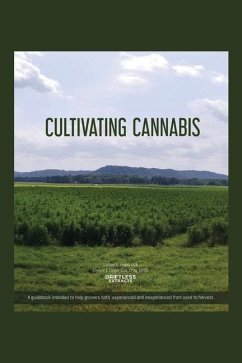 Cultivating Cannabis: A guidebook intended to help growers both experienced and inexperienced from seed to harvest - Liegel Cca, Samuel A.; Liegel Cca, Cpag Cpss