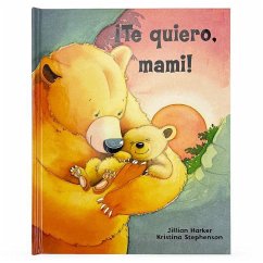 ¡Te Quiero, Mami! / I Love You, Mommy (Spanish Edition) - Harker, Jillian
