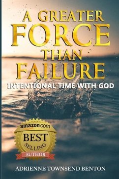 A Greater Force Than Failure: Intentional Time with God - Benton, Adrienne Townsend