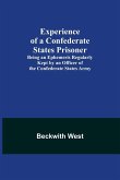 Experience of a Confederate States Prisoner; Being an Ephemeris Regularly Kept by an Officer of the Confederate States Army