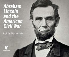 Abraham Lincoln and the American Civil War - Monroe, Dan