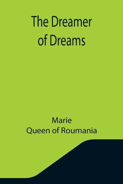 The Dreamer of Dreams - Marie; Of Roumania, Queen