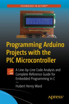 Programming Arduino Projects with the PIC Microcontroller - Ward, Hubert Henry
