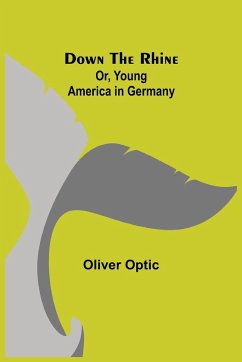 Down the Rhine; Or, Young America in Germany - Optic, Oliver