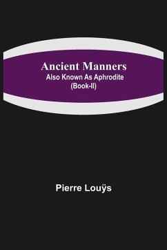 Ancient Manners; Also Known As Aphrodite (Book-II) - Louÿs, Pierre