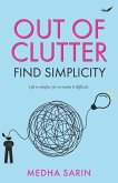 Out of Clutter- Find Simplicity: Life is simple, yet we make it difficult.