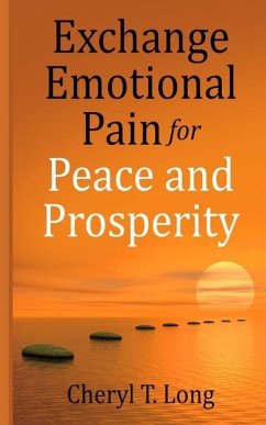 Exchange Emotional Pain for Peace and Prosperity - Long, Cheryl T.