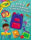 Crayola: Time for School (a Crayola My Big Coloring Activity Book for Kids)