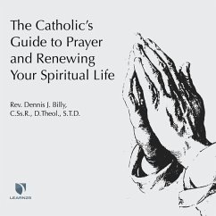 The Catholic's Guide to Prayer and Renewing Your Spiritual Life - Billy Cssr Dtheol, Rev Dennis J.