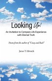 Looking Up!: An Invitation to Compare Life Experience with Eternal Truth