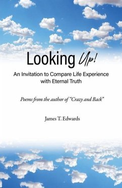 Looking Up!: An Invitation to Compare Life Experience with Eternal Truth - Edwards, James T.