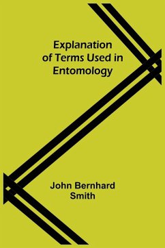 Explanation of Terms Used in Entomology - Bernhard Smith, John