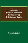 Christianity Viewed In Relation To The Present State Of Society And Opinion.