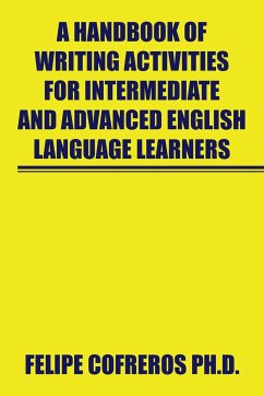 A Handbook of Writing Activities for Intermediate and Advanced English Language Learners - Cofreros Ph. D., Felipe