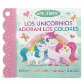 Los Unicornios Adoran Los Colores / Unicorns Love Colors (Spanish Edition) (a Tuffy Book)