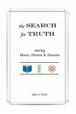 The SEARCH for TRUTH: starring Moses, Darwin & Einstein