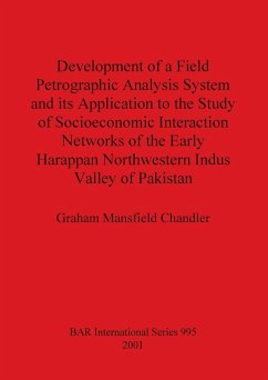 Development of a Field Petrographic Analysis System and its Application to the Study of Socioeconomic Interaction Networks of the Early Harappan Northwestern Indus Valley of Pakistan - Mansfield Chandler, Graham