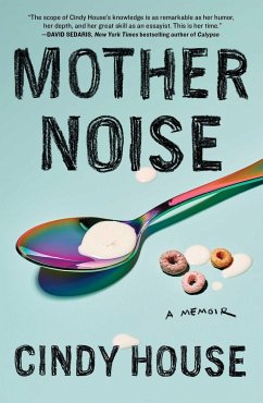 Mother Noise: A Memoir - House, Cindy