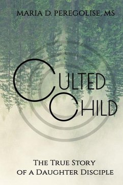 Culted Child: The True Story of a Daughter Disciple - Peregolise, Maria