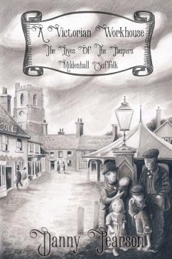 A Victorian Workhouse - The Lives Of The Paupers: Mildenhall Suffolk - Pearson, Danny