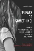 Please Do Something!: (Cyber) Porn Sex Violence Drugs Addiction Bullying Self-Harm ...