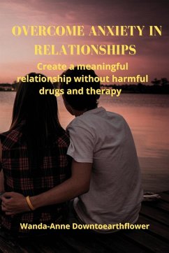 OVERCOME ANXIETY IN RELATIONSHIPS - Downtoearthflower, Wanda-Anne