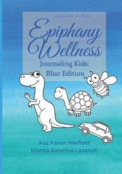 Levelling Up with Epiphany Wellness: Journaling Kids: Blue Edition - Wellness, Epiphany; Merfield, Kaz Karen; Lazarich, Bianca Katerina