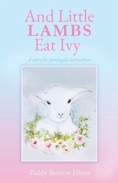 And Little LAMBS Eat Ivy: A story for prodigals everywhere - Elkins, Paddy Burrow