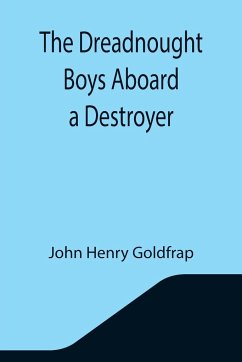 The Dreadnought Boys Aboard a Destroyer - Henry Goldfrap, John
