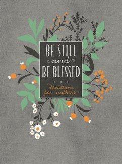 Be Still and Be Blessed: 365 Devotions for Mothers - Broadstreet Publishing Group Llc