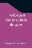 The Blue Grass Seminary Girls on the Water; Or, Exciting Adventures on a Summer Cruise Through the Panama Canal