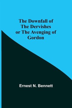 The Downfall of the Dervishes or The Avenging of Gordon - N. Bennett, Ernest