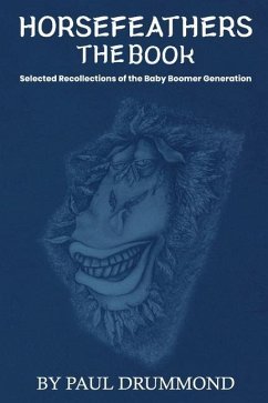 Horsefeathers the Book: Selected Recollections of the Baby Boomer Generation - Drummond, Paul R.