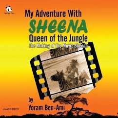 My Adventure with Sheena, Queen of the Jungle: The Making of the Movie Sheena - Ben-Ami, Yoram