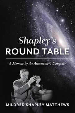 Shapley's Round Table: A Memoir by the Astronomer's Daughter - Shapley Matthews, Mildred