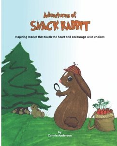 Adventures of Snack Rabbit: Inspiring stories that touch the heart and encourage wise choices - Anderson, Connie